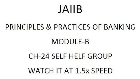 JAIIB PRINCIPLE CH-24 SELF HELF GROUP / WATCH IT AT 1.5x SPEED