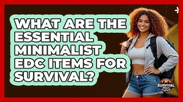What Are The Essential Minimalist EDC Items For Survival? - Survival Skills for Everyone