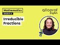 Irreducible Fractions | Mathematics | Alloprof