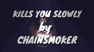 The Chainsmoker_Kills you slowly (lyrics)