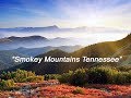 SMOKEY MOUNTAINS TENNESSEE ~ Music Video