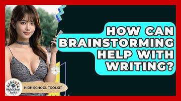 How Can Brainstorming Help With Writing? - High School Toolkit