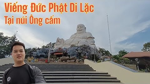 viếng tượng Phật Di Lặc tại núi ông cấm, đổi mới rất đẹp thật bất ngờ