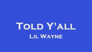 Told Y'all- Lil Wayne