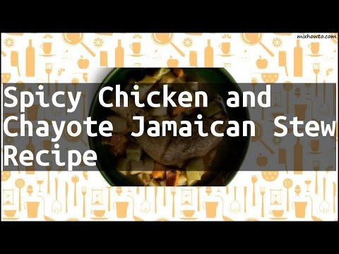 Recipe Spicy Chicken and Chayote Jamaican Stew Recipe
