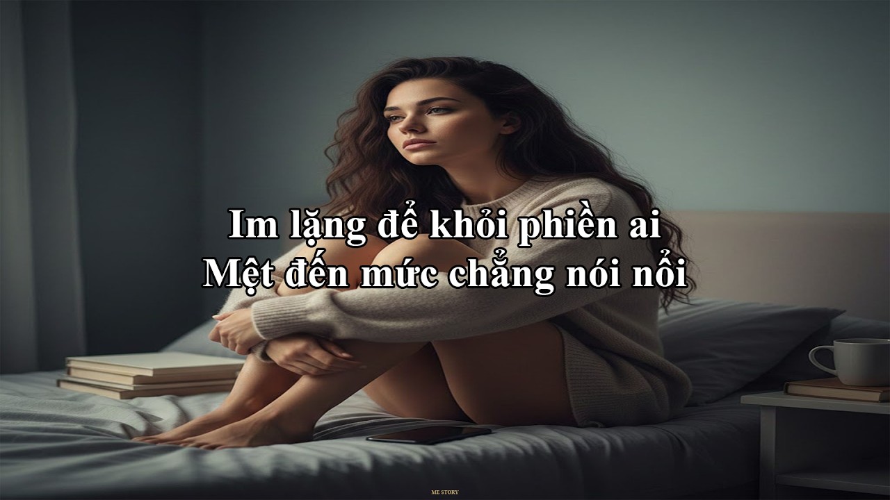 Im lặng để khỏi phiền ai, Mệt đến mức chẳng nói nổi | Me Story 60