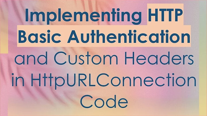 Implementing HTTP Basic Authentication and Custom Headers in HttpURLConnection Code