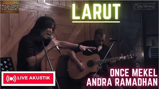 LARUT - ONCE MEKEL feat ANDRA RAMADHAN (UNPLUGGED VERSION)