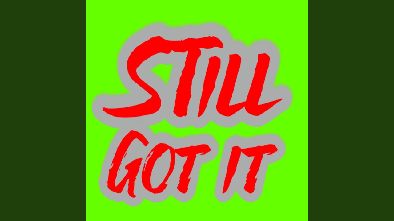 Still Got It YouTube Music