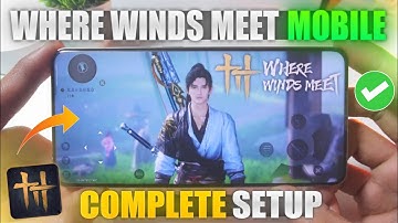 Play Where Winds Meet On Mobile - Complete Setup | Where Winds Meet Andorid Gameplay