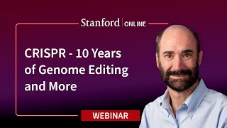 Stanford Webinar  CRISPR  10 Years of Genome Editing and More