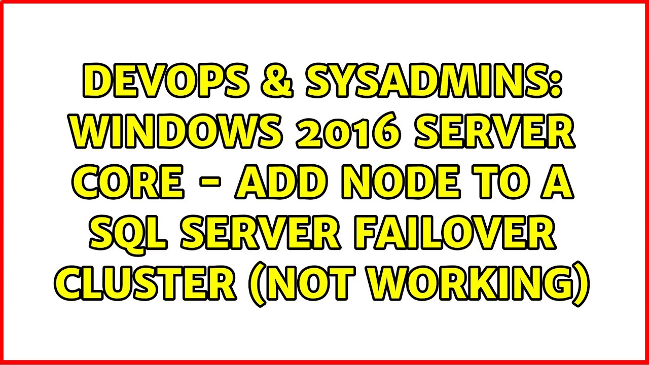 Windows 2016 Server Core - Add node to a SQL Server Failover Cluster ...