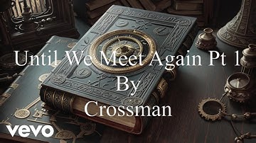 Crossman - Until We Meet Again Pt 1 (Official Music Video)