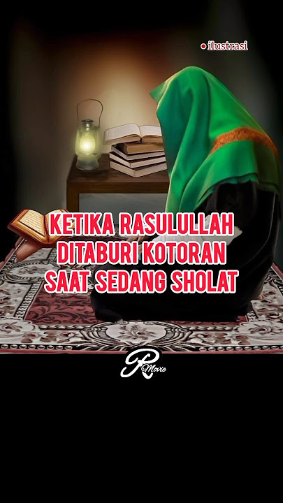 Ketika Rasulullah ditaburi kotoran saat sedang sholat