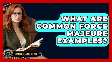 What Are Common Force Majeure Examples? - Consumer Laws For You