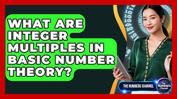 What Are Integer Multiples In Basic Number Theory? - The Numbers Channel