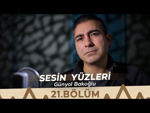 Sesin Yüzleri / 21.Bölüm - Günyol Bakoğlu