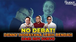 NO DEBAT! DENNY INDRAYANA LEBIH RENDAH DARI ROY SURYO I Sudut Pandang