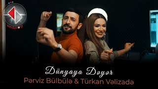 Pərviz Bülbülə Türkan Vəlizadə - Dünyaya Dəyər Official Video 2023