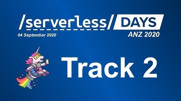 Serverless Days ANZ 2020: Track 2