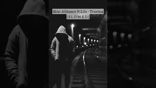 ilkin Abbasov ft.Lila - Travma ( S L O W E D ) xoşunuza gedecek :) Resimi