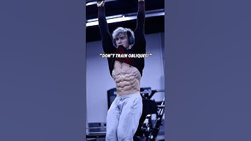 “Don’t train obliques!”