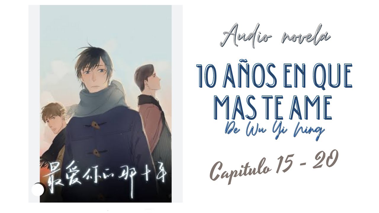 Audionovela - NOVELA: Los 10 años en que mas te ame//Cap. 15 al 20