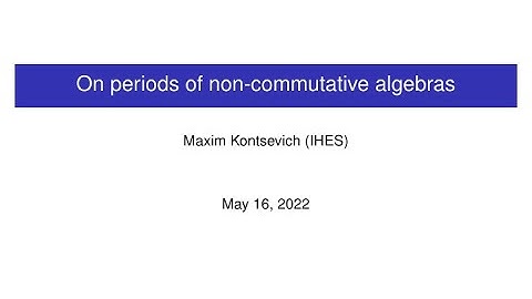 CAGP: Maxim Kontsevich, "On periods of non-commutative algebras"