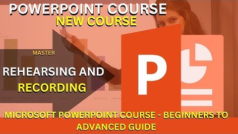 PowerPoint Tutorial Course: Rehearsing and Recording your presentation  /Master Microsoft PowerPoint
