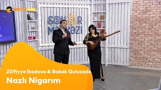 Zülfiyyə İbadova & Babək Quluzadə - Nazlı Nigarım Resimi