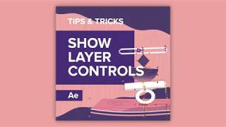 Tips & Tricks in After Effects: Show Layer Controls
