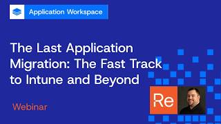 The Last Application Migration: The Fast Track to Intune and Beyond