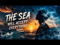 The sea will accept everything! A life-affirming song.