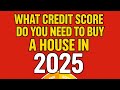 What Credit Score Do You REALLY Need to Buy a House in 2025