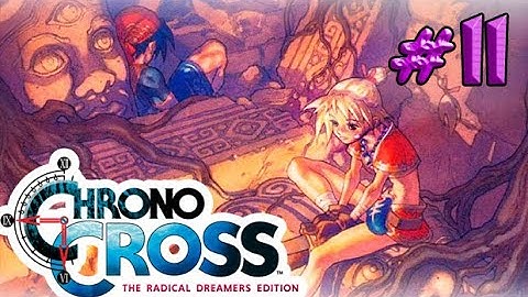 Chrono Cross: The Radical Dreamers Edition - Part 11 - Playtime Walkthrough Full Game