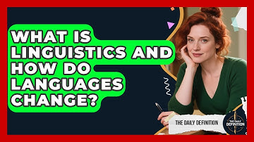 What Is Linguistics And How Do Languages Change? - The Daily Definition