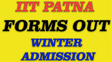 IIT Patna | MTech | Direct PhD | Forms Out | Winter Admission