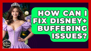 How Can I Fix Disney+ Buffering Issues? - Kingdom Of Treasures