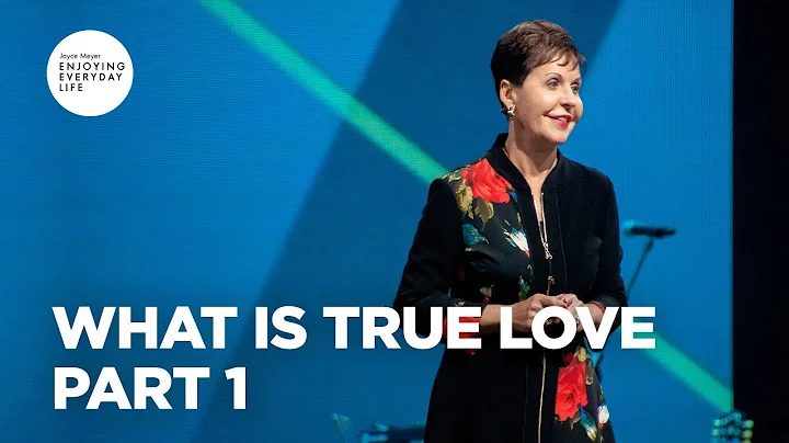 What Is True Love-Part 1 | Joyce Meyer | Enjoying ...