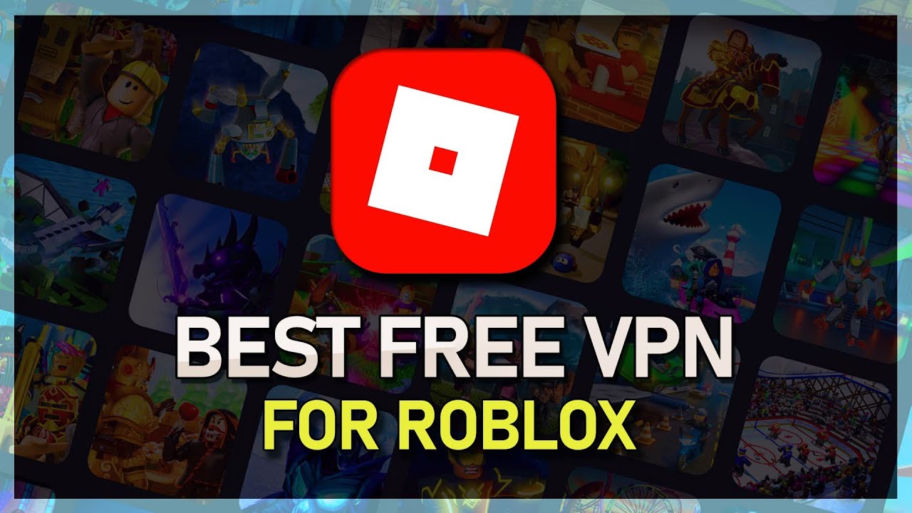 Roblox VPN - The Best Free VPN for Roblox