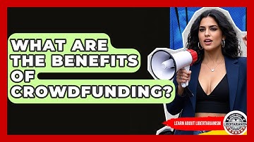 What Are The Benefits Of Crowdfunding? - Learn About Libertarianism