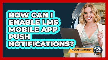 How Can I Enable LMS Mobile App Push Notifications?