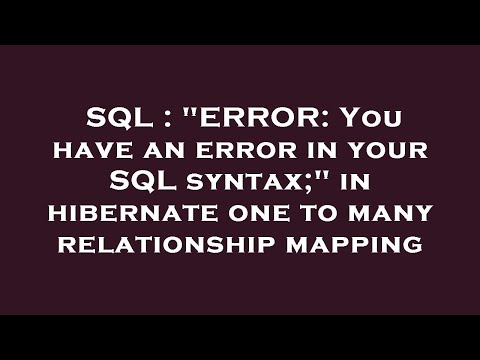 SQL : "ERROR: You have an error in your SQL syntax;" in hibernate one to many relationship mapping
