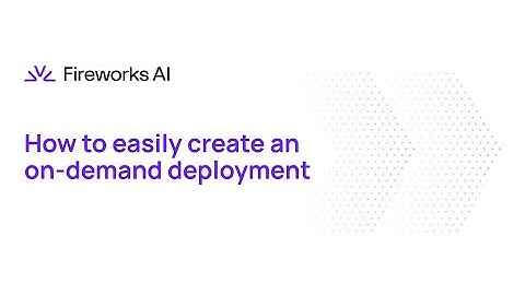 Introduction to Fireworks: Part 4 - How to easily create an On-Demand Deployment