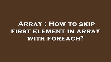 Array : How to skip first element in array with foreach?