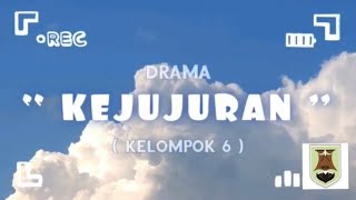 DRAMA “ KEJUJURAN ” || ( kelompok 6 )