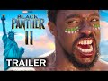 Black Panther 2 - (Chadwick Bosman) 2021 Marvel Concept Movie Trailer