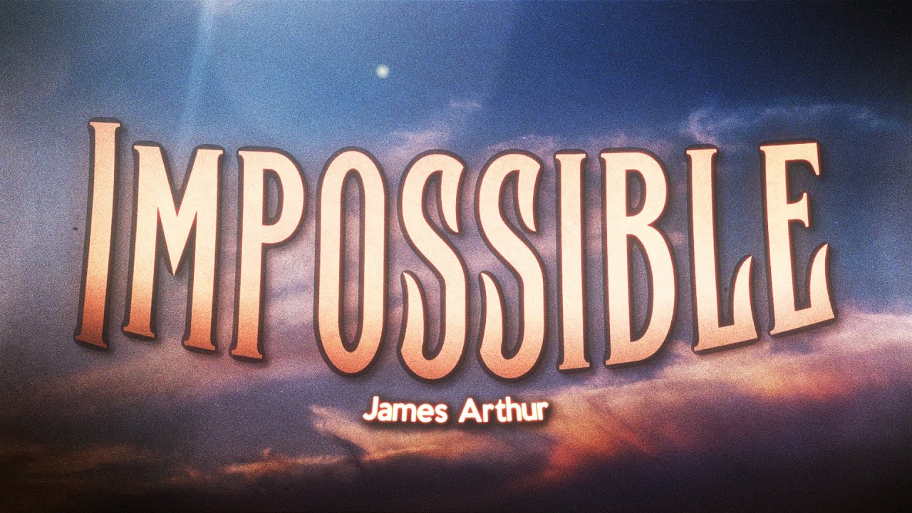 James Arthur - Impossible (Lyrics) - YouTube