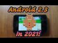 Using Android 2.3 Gingerbread in 2021!