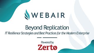 Beyond Replication: IT Resilience Strategies & Best Practices for the Enterprise | Webair Webinar